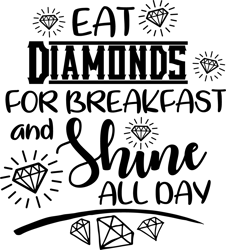 Eat diamonds for breakfast & shine all day quote cutting files Digital Download
