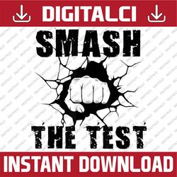 Smash The Test Funny Exam Test Day Students Teachers Last Day Of School PNG Sublimation Design