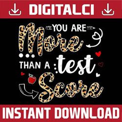 Leopard You Are More Than A Test Score Teacher Test Day Last Day Of School PNG Sublimation Design