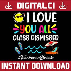 Happy Last Day of School I Love You All Class Dismissed Last Day Of School PNG Sublimation Design