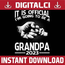 It Is Official I'm Going To Be A Grandpa 2023 Best Dad Daddy Father's Day Happy Father's Day PNG Sublimation