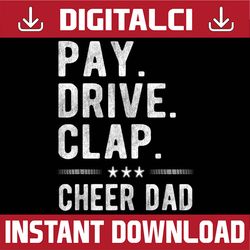 Pay Drive Clap | Cheer Dad Cheerleading Father Cheerleader Best Dad Daddy Father's Day Happy Father's Day PNG Sublimatio
