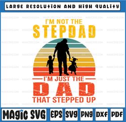 Step Dad Gift, I'm Not The Step Dad I'm Just The Dad That Stepped Up, Father's Day, Digital Download