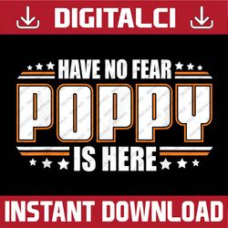 Have No Fear Poppy Is Here Papa Best Dad Daddy Father's Day Happy Father's Day PNG Sublimation