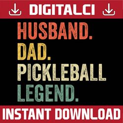 Pickleball Funny Husband Dad Legend Vintage Father's Day Best Dad Daddy Father's Day Happy Father's Day PNG Sublimation