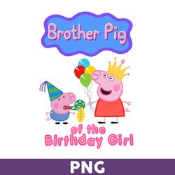 Brother Pig Of The Birthday Girl Png, Girl Birthday Png, Peppa Pig Png, Cute Peppa Pig Princess Png - Download