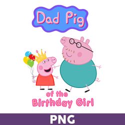 Dad Pig Of The Birthday Girl Png, Girl Birthday Png, Peppa Pig Png, Cute Peppa Pig Princess Png - Download