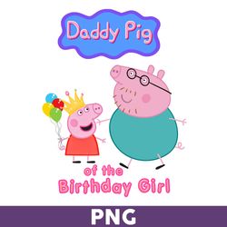 Daddy Pig Of The Birthday Girl Png, Girl Birthday Png, Peppa Pig Png, Cute Peppa Pig Princess Png - Download