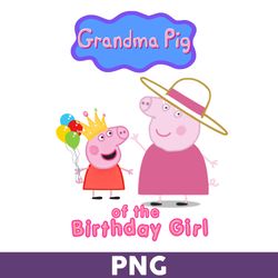 Grandma Pig Of The Birthday Girl Png, Girl Birthday Png, Peppa Pig Png, Cute Peppa Pig Princess Png - Download