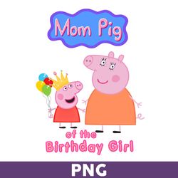 Mom Pig Of The Birthday Girl Png, Girl Birthday Png, Peppa Pig Png, Cute Peppa Pig Princess Png - Download