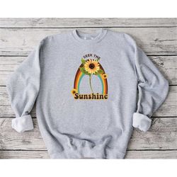 Seek The Sunshine Sweatshirt, Inspirational Sweatshirt, Sunshine Sweatshirt, Positive Message Sweatshirt, Sunshine Tee,