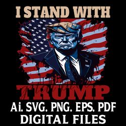 I Stand With Donald Trump 2024 Digital file SVG,Png,Ai,EPS,PDF files Sublimation Digital File