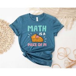 Math Is A Piece Of Pi Shirt, Happy Pi Day Shirt, Funny Math Shirt, Engineer Shirt, Math Lover Shirt, Gift For Math Teach