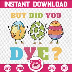 "But Did You Dye, But Did You Dye Svg, Bunny Eggs, Bunny SVG Glasses, Funny Eggs Svg, Bunny Dye Svg, Easter Svg, Easter