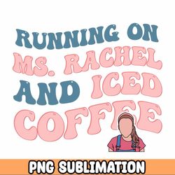 Running on ms.rachel and iced coffee - trendy png Bundle , tee, transfer, instant download