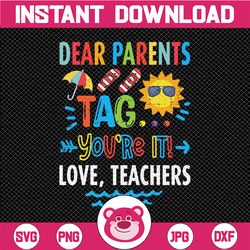 Dear Parents Tag You're It Love Teacher PNG, Last Day Of School Teacher PNG, Teacher Life PNG, Day Of School, Techerlife
