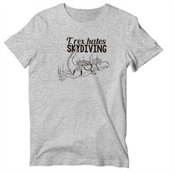 t-rex hates skydiving t-shirt, funny skydive short sleeve dinosaur shirt