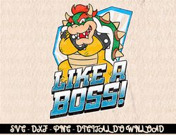 Nintendo Super Mario Bowser Like A Boss Bold Graphic   (2) Digital Prints, Digital Download, Sublimation Designs, Sublim