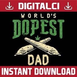 World's Dopest Dad Cannabis Marijuana Weed Father's Day Best Dad Daddy Father's Day Happy Father's Day PNG Sublimation
