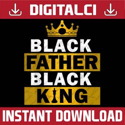 Black Father Black King African American Dad Father's Day Best Dad Daddy Father's Day Happy Father's Day PNG Sublimation