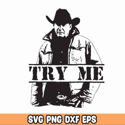 TRY ME! Yellowstone SVG, PNG, JPG, instant digital download file for Cricut and Silhouette, Rip Yellowstone