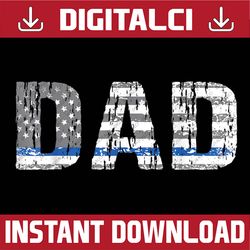 Thin Blue Line Police Dad Police Officer Supporter Father Best Dad Daddy Father's Day Happy Father's Day PNG Sublimation