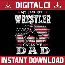 My Favorite Wrestler Calls Me Dad USA Flag Father's day Best Dad Daddy Father's Day Happy Father's Day PNG Sublimation