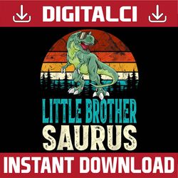 Little Brothersaurus T Rex Dinosaur Little Brother Saurus Best Dad Daddy Father's Day Happy Father's Day PNG Sublimation