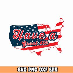 Have A Great 4th Svg, 4th July svg, Independence day Svg, USA Holiday, American Flag, 4th of July svg, 4th July t shirt