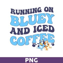 Running on Bluey & Iced Coffee Png, Bluey Png,  Bluey Coffee Png, Bluey Iced Coffee Png, Bluey Dog Png - Download File