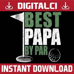Funny Best Papa By Par Father's Day Golf Dad Grandpa  Best Dad Daddy Father's Day Happy Father's Day PNG Sublimation