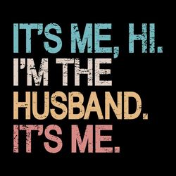 It's Me, Hi. I'm The Husband. It's Me. SVG Funny Husband SVG Cutting Files