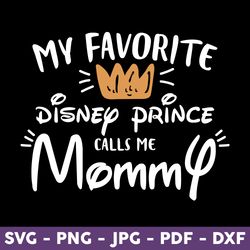 My Favorite Princess Calls Me Mommy Svg, Disney Svg, Disney Mother Day Svg, Mother Day Svg - Download File