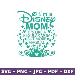 I'm A Mom, It's Like A Regular Mom But More Magic Svg, Disney Svg, Disney Mother Day Svg, Mother Day Svg - Download File