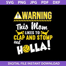 Waring This Mom Likes To Clap And Stomp And Holla Svg, Mother's Day Svg, Png Jpg Pdf Dxf Digital File