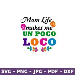 Mom Life Makes Me Un Poco Loco Svg, Coco Svg, Disney Svg, Disney Mother Day Svg, Mother Day Svg - Download File