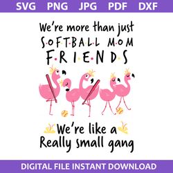 We're More Than Just Softball Mom Friends We're Like A Really Small Gang Svg, Mother's Day Svg Digital File