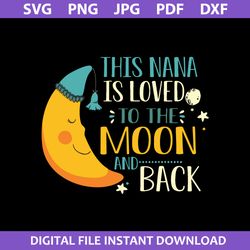 This Nana Is Loved To The Moom And Back Svg, Mother's Day Svg, Png Jpg Pdf Dxf Digital File