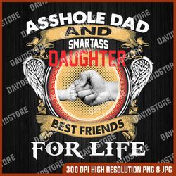 Asshole Dad And Smartass Daughter Best Friends For Life png, Daughter png, Easter Png, Happy Easter PNG, Easter Day Png