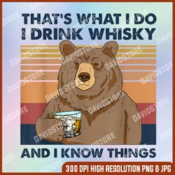 That's What I Do I Drink Whiskey And I Know Things Bear Tee PNG, That's What I Do I Drink Whiskey And I Know Things PNG
