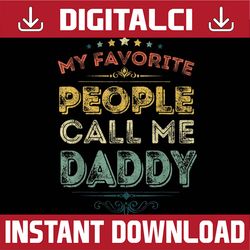 My Favorite People Call Me Daddy Funny Father's Day Best Dad Daddy Father's Day Happy Father's Day PNG Sublimation