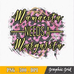 Mamacita Needs A Margarita Png  for Cutting Machines Cricut Cameo, Funny Mom Png , Margarita Png , Mothers Day, Mom Cut