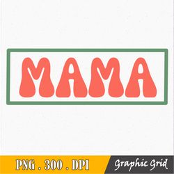 MAMA PNG, Border, Mama Box  Png Cut File, Sublimation
