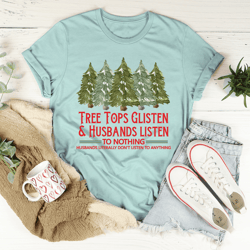 tree tops glisten and husbands listen to nothing tee