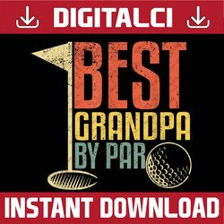 Funny Father's Day Golf Lovers, Best Grandpa By Par Best Dad Daddy Father's Day Happy Father's Day PNG Sublimation