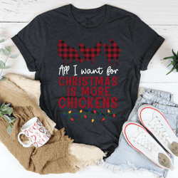 All I Want For Christmas Is More Chickens Tee