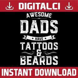 Awesome Dads Have Tattoos And Beards Funny Father's Day Best Dad Daddy Father's Day Happy Father's Day PNG Sublimation