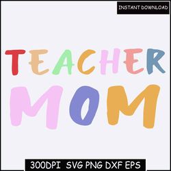 Teacher Mom Svg | Mother's Day Svg | Mama Svg | Mummy svg