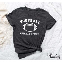 Funny Football Shirt. Funny Gift Idea For Him Her T-shirt Tshirt Tee Tees T. Present For Lover. Foopball America's Sporn