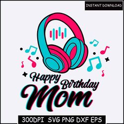 Happy Birthday Mom SVG PNG, Mothers day, Gift for mom Sublimation Design, Digital Files, Png, Svg, Instant Download